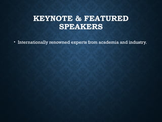 KEYNOTE & FEATURED
SPEAKERS
• Internationally renowned experts from academia and industry.
 