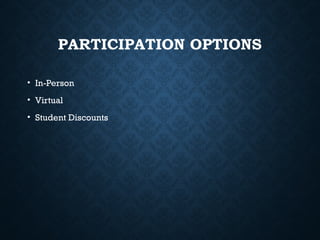 PARTICIPATION OPTIONS
• In-Person
• Virtual
• Student Discounts
 
