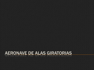 AERONAVE DE ALAS GIRATORIAS
 