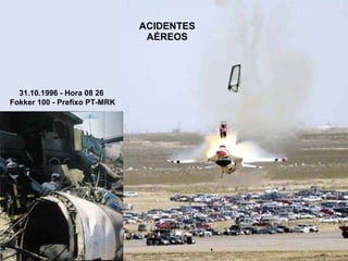 ACIDENTES AÉREOS 31.10.1996 - Hora 08 26  Fokker 100 - Prefixo PT-MRK 