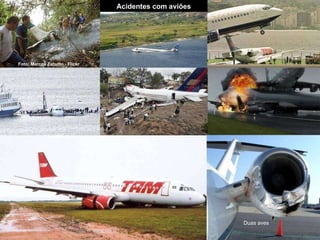 Acidentes com aviões Foto: Marcos Zanutto - Flickr Duas aves 