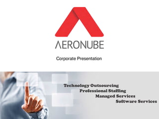 Corporate Presentation
Technology Outsourcing
Professional Staffing
Managed Services
Software Services
 