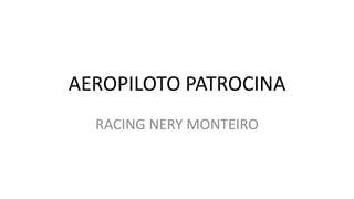 AEROPILOTO PATROCINA
RACING NERY MONTEIRO
 