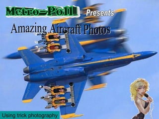 Presents Amazing Aircraft Photos Using trick photography 