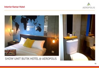 Interior Kamar Hotel
SHOW UNIT BUTIK HOTEL@ AEROPOLIS
16
 