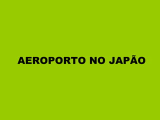 AEROPORTO NO JAPÃO 