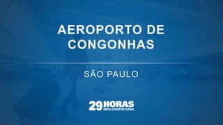 AEROPORTO DE
CONGONHAS
 