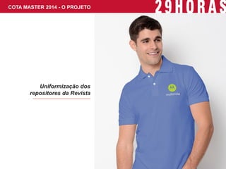 COTA MASTER 2014 - O PROJETO 
Uniformização dos repositores da Revista  