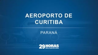AEROPORTO DE
CURITIBA
 