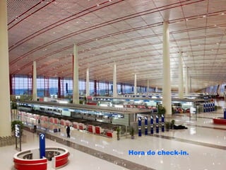 Hora do check-in. 