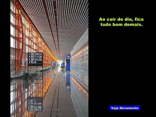 Ao cair do dia, fica tudo bom demais. Veja Novamente 