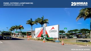 PAINEL EXTERNO (JV06PVA00150)
AEROPORTO DE JOINVILLE - SC
VISTA DA VIA DE ACESSO
 