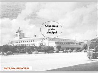 ENTRADA PRINCIPAL
Aqui era a
porta
principal
 