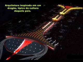 Arquitetura inspirada em um dragão, típico da cultura daquele país.   