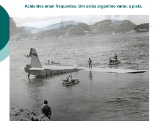 Acidentes eram frequentes. Um avião argentino varou a pista.
 