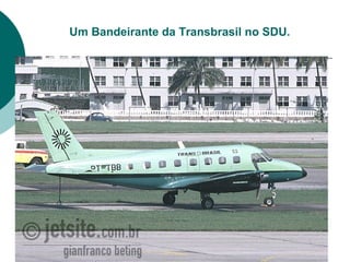 Um Bandeirante da Transbrasil no SDU.
 