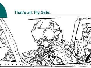 That’s all. Fly Safe.
 