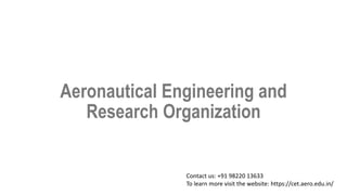 Aeronautical Engineering and
Research Organization
Contact us: +91 98220 13633
To learn more visit the website: https://cet.aero.edu.in/
 