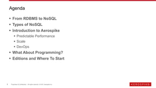 6 Proprietary & Confidential | All rights reserved. © 2018 Aerospike Inc.
▪ From RDBMS to NoSQL
▪ Types of NoSQL
▪ Introdu...
