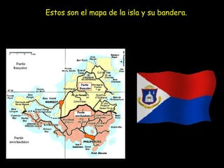Estos son el mapa de la isla y su bandera.
 