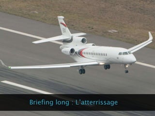 Briefing long : L’atterrissage
 