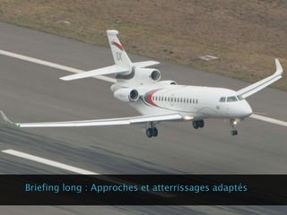 Briefing long : Approches et atterrissages adaptés
 
