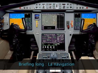 Briefing long : La navigation
 
