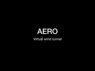 AERO
Virtual wind tunnel
 