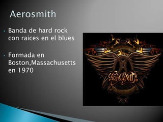 •   Banda de hard rock
    con raices en el blues

•   Formada en
    Boston,Massachusetts
    en 1970
 