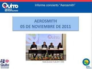Informe concierto “Aerosmith” Rueda de prensa 13 julio 2011. CCEE 