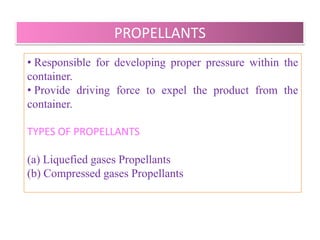 COMPONENTS OF AEROSOLS
• Propellant

• Container

• Valve and actuator

• Product concentrate




                        B.Revathi , MR college of pharmacy   5
 