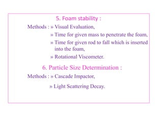 C. Performance:
   1. Aerosol valve discharge rate :
• Contents of the aerosol product of known weight is
  discharged for specific period of time.
• By reweighing the container after the time limit, the change in
  the weight per time dispensed gives the discharge rate ( g/sec).
   2. Spray pattern :
• The method is based on the
   impingement of spray on piece of
  paper that has been treated with
  Dye-Talc mixture.
• The particles that strike the paper
   cause the dye to go into solution and to be adsorbed onto
  paper giving a record of spray for comparison purpose.
                        B.Revathi , MR college of pharmacy       70
 