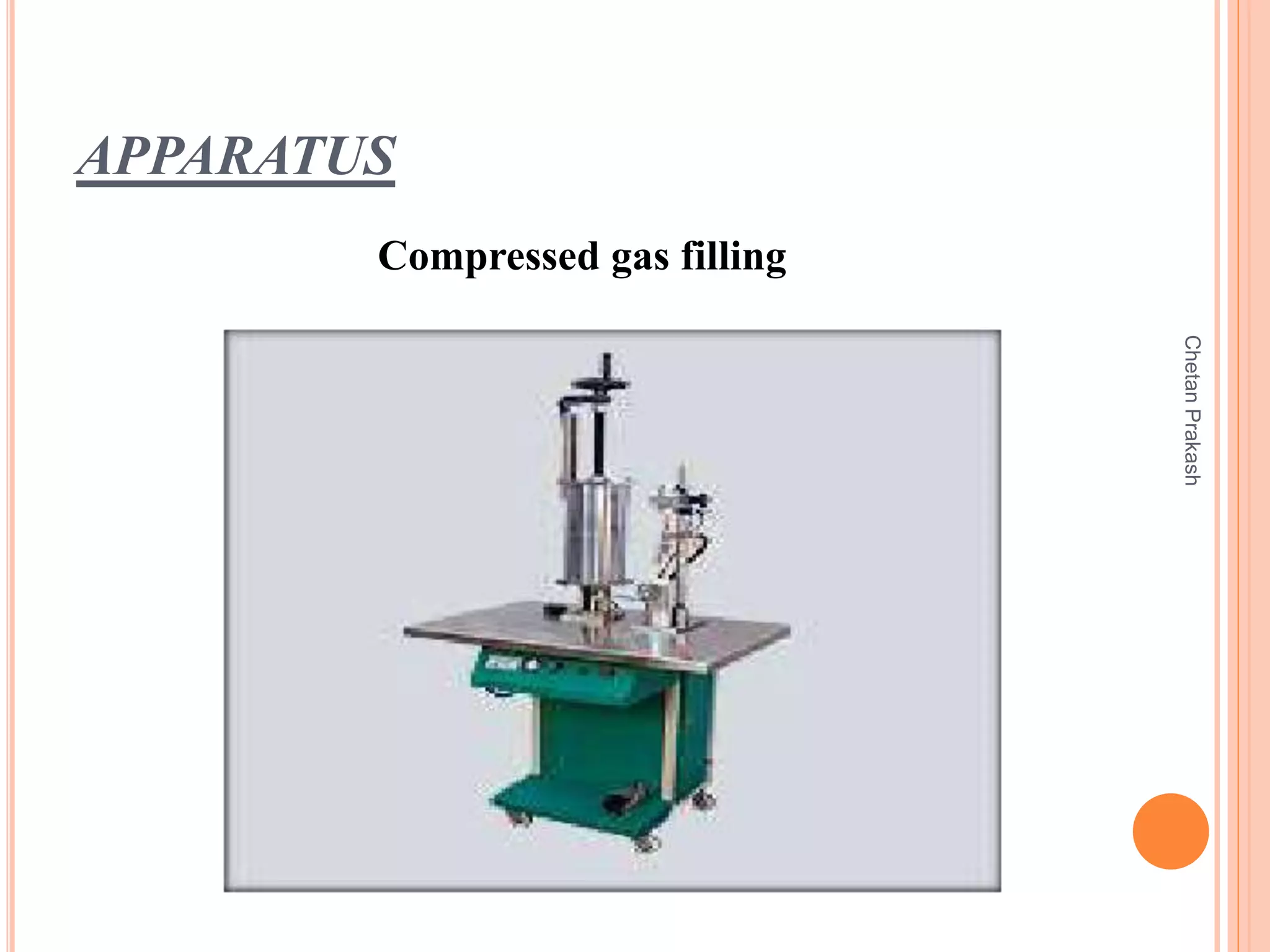 APPARATUS
Compressed gas filling
ChetanPrakash
 