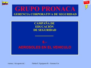 GRUPO PRONACA GERENCIA CORPORATIVA DE SEGURIDAD CAMPAÑA DE  EDUCACIÓN  DE SEGURIDAD _________  8 .-   AEROSOLES EN EL VEHICULO 