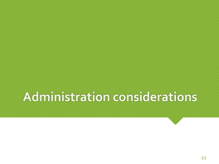 Administration considerations
23
 
