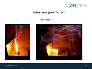 dell tech laboratories ltd. 30
Enclosed Space Ignition Test (ESIT)
Glass Cleaner
 