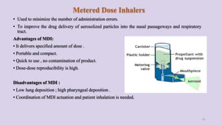 Metered Dose Inhalers
• Used to minimize the number of administration errors.
• To improve the drug delivery of aerosolize...