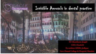 Invisible Aerosols : Dentists beware of them