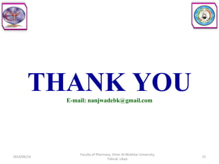 THANK YOUE-mail: nanjwadebk@gmail.com
2014/06/14 21
Faculty of Pharmacy, Omer Al-Mukhtar University,
Tobruk, Libya.
 