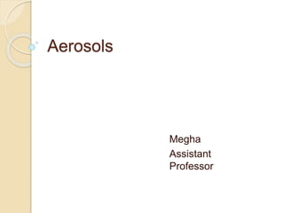Aerosols
Megha
Assistant
Professor
 
