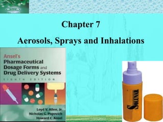 Chapter 7
Aerosols, Sprays and Inhalations
 