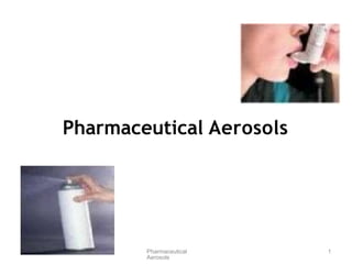Pharmaceutical Aerosols
Pharmaceutical
Aerosols
1
 