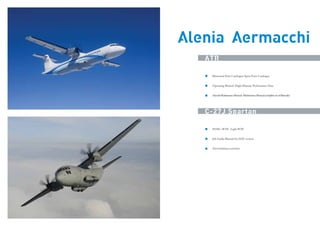 Alenia Aermacchi
ATR
E

Illustrated Parts Catalogue: Spare Parts Catalogue
Operating Manual: Flight Manual, Performance Data

& DIFESA

Aircraft Maintenance Manual : Maintenance Manual (complete set of Manuals)

C-27J Spartan
IETM / IETP: Light IETP
Job Guide Manual for HAF version

AUTOMOTIVE
Airworthiness activities

I

TRASPORTI

 