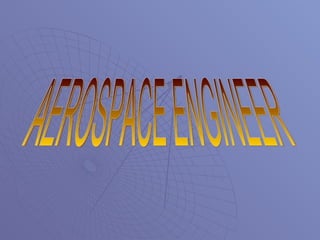 AEROSPACE ENGINEER 