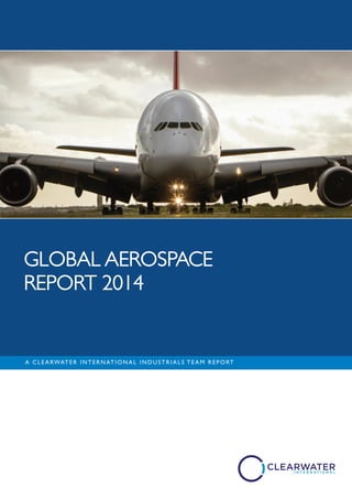 GLOBAL AEROSPACE
REPORT 2014
A CLE ARWATER INTERNATI ONAL INDUSTR IALS TEAM R EPORT
 