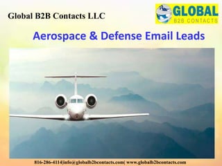 Aerospace & Defense Email Leads
Global B2B Contacts LLC
816-286-4114|info@globalb2bcontacts.com| www.globalb2bcontacts.com
 