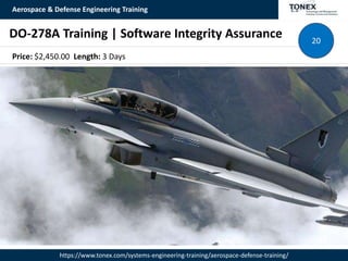 Aerospace & Defense Engineering Training
https://www.tonex.com/systems-engineering-training/aerospace-defense-training/
DO-278A Training | Software Integrity Assurance 20
Price: $2,450.00 Length: 3 Days
 
