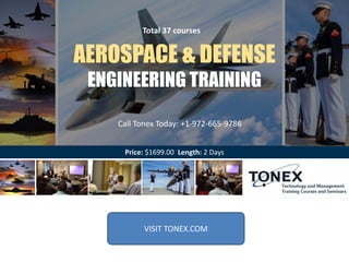Price: $1699.00 Length: 2 Days
AEROSPACE & DEFENSE
ENGINEERING TRAINING
Total 37 courses
VISIT TONEX.COM
Call Tonex Today: +1-972-665-9786
 