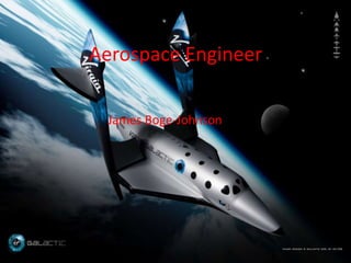 Aerospace Engineer

 James Boge-Johnson
 