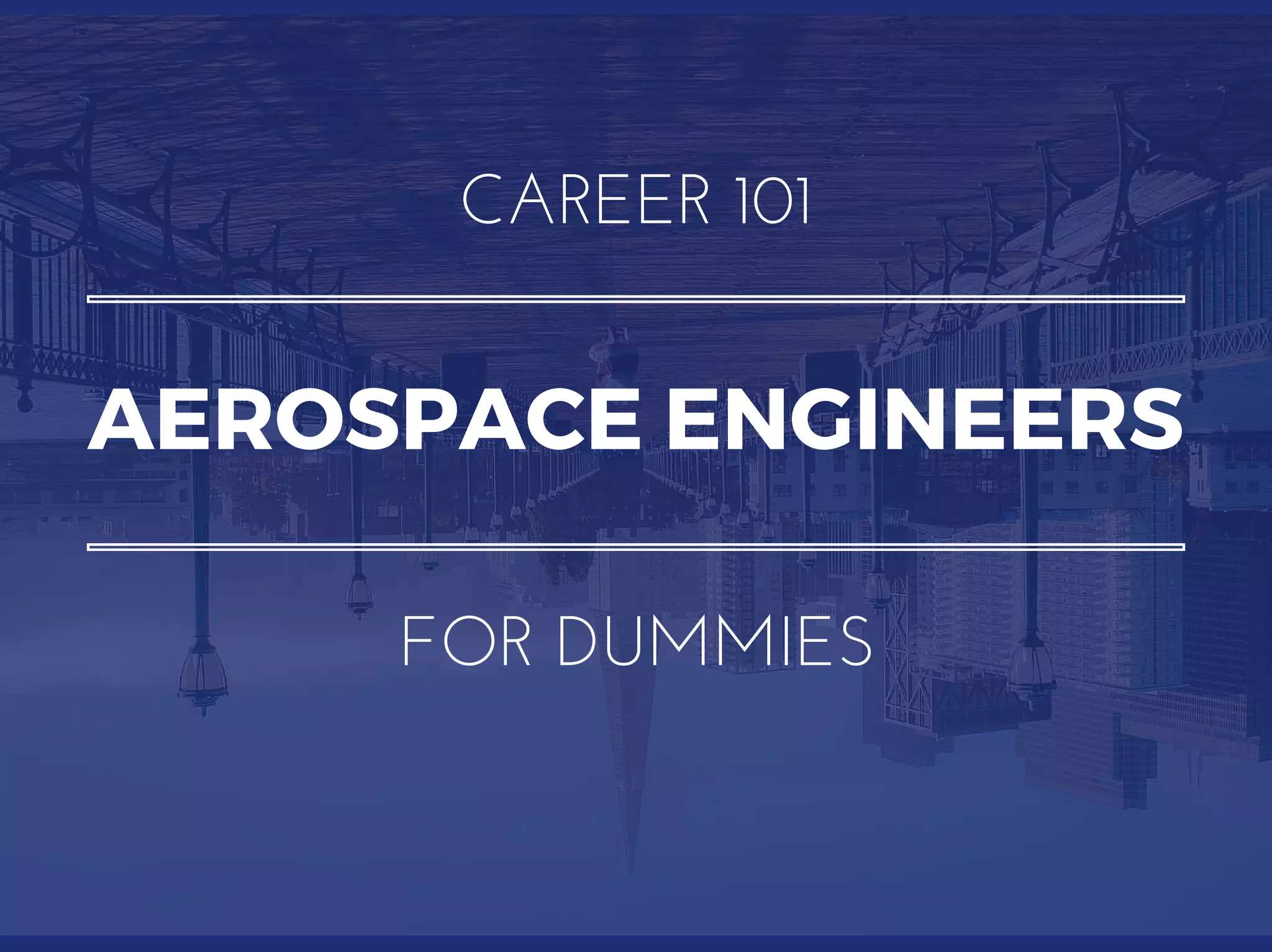 AEROSPACEENGINEERS
CAREER 101
FOR DUMMIES
 